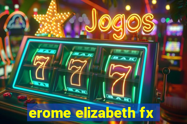 erome elizabeth fx